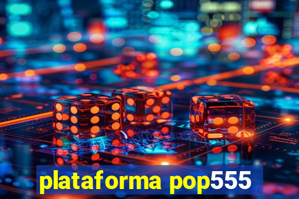 plataforma pop555